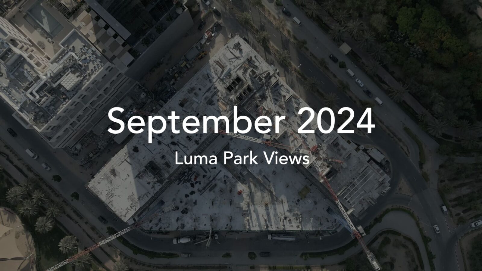 September 2024 Construction Progress Update for Luma Park Views
